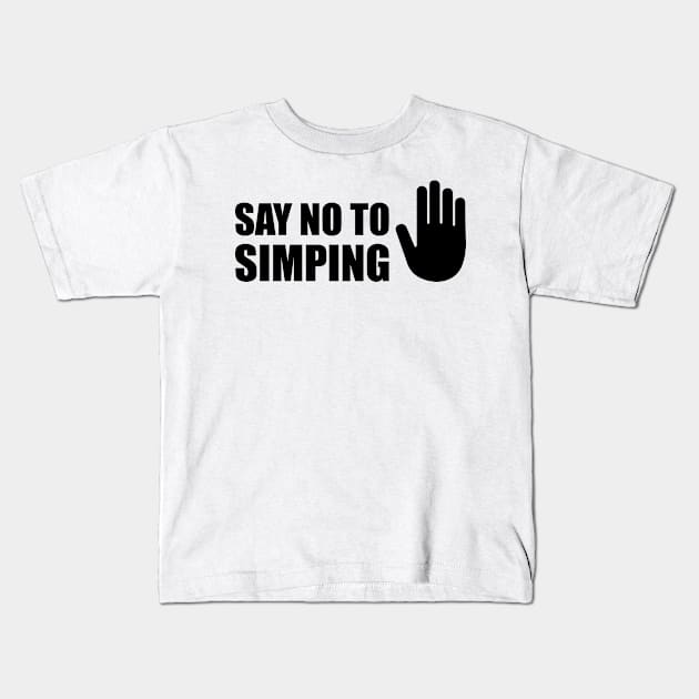 SAY NO TO SIMPING - STOP SIMPING - ANTI SIMP series 5 - BLACK Kids T-Shirt by FOGSJ